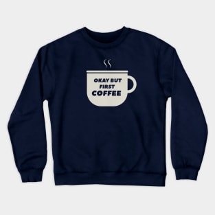 Okay But Let Me Drink Coffee T-Shirt Crewneck Sweatshirt